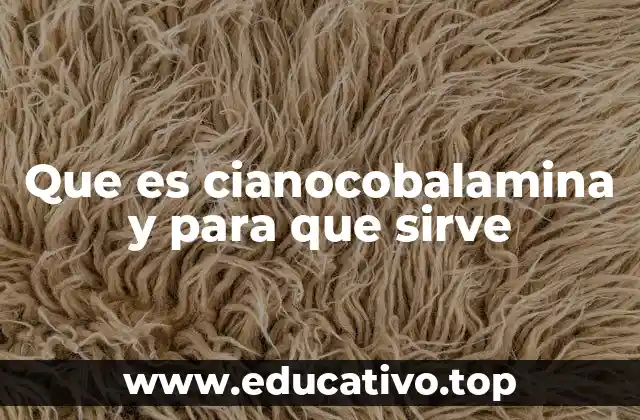 Que es cianocobalamina y para que sirve