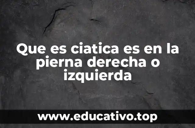 Que es ciatica es en la pierna derecha o izquierda