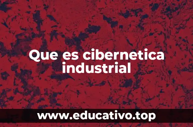 Que es cibernetica industrial