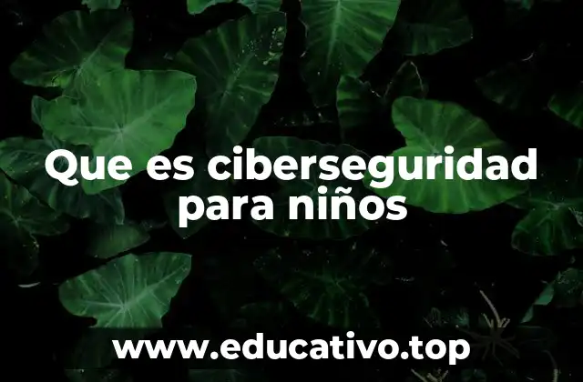 Que es ciberseguridad para niños
