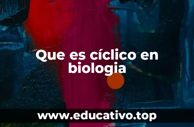 Que es cíclico en biologia