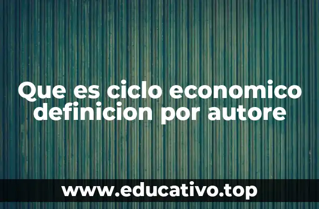 Que es ciclo economico definicion por autore