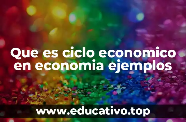 Que es ciclo economico en economia ejemplos