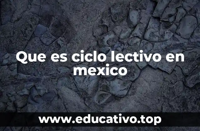 Que es ciclo lectivo en mexico