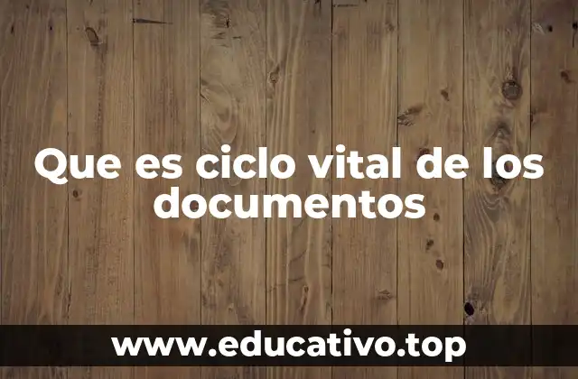 La importancia de gestionar el ciclo vital de los documentos
