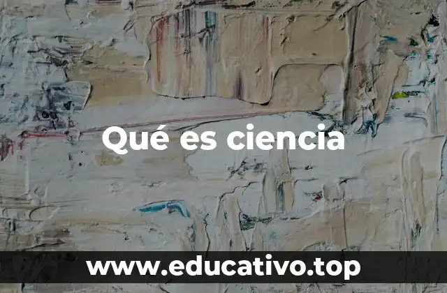 Qué es ciencia