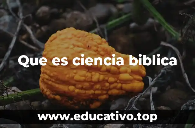 Que es ciencia biblica