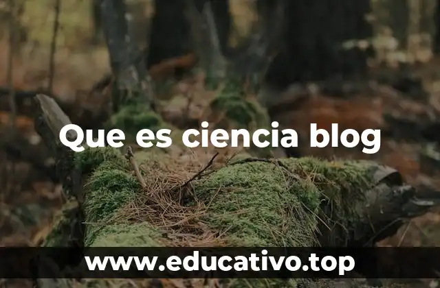 Que es ciencia blog