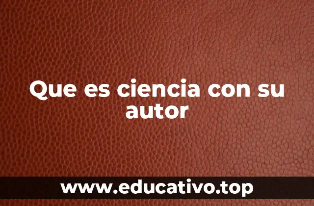 Que es ciencia con su autor