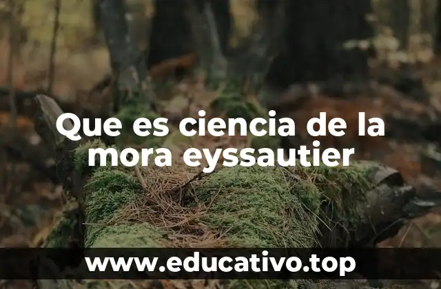 Que es ciencia de la mora eyssautier