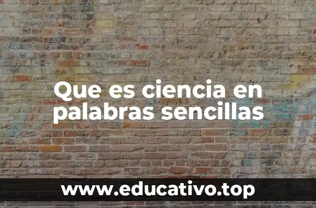 Que es ciencia en palabras sencillas