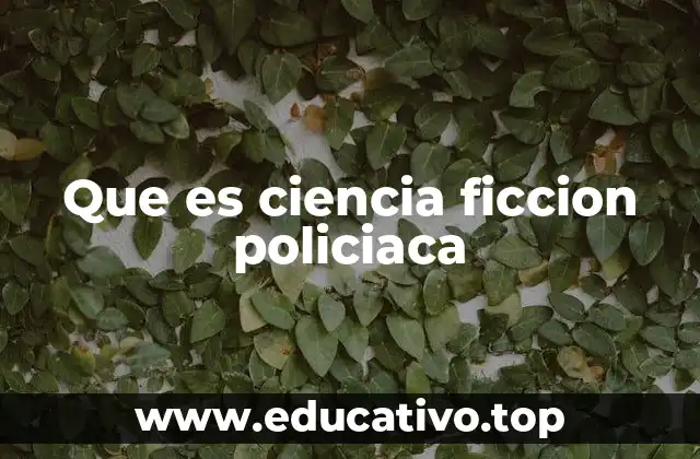 Que es ciencia ficcion policiaca