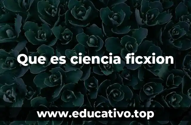 Que es ciencia ficxion