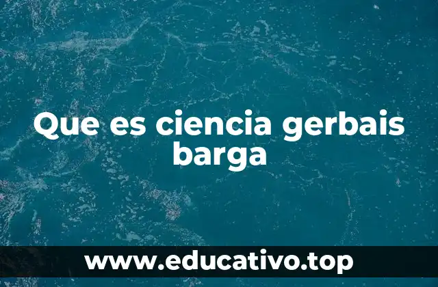 Que es ciencia gerbais barga
