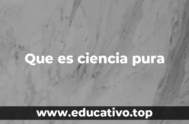 Que es ciencia pura