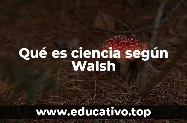 Qué es ciencia según Walsh