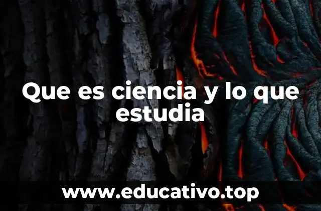 Que es ciencia y lo que estudia