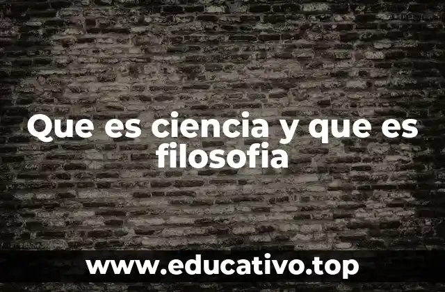 Que es ciencia y que es filosofia