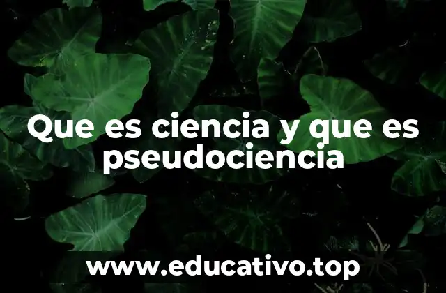 Que es ciencia y que es pseudociencia
