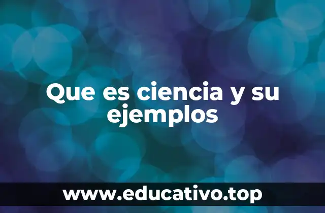 Que es ciencia y su ejemplos