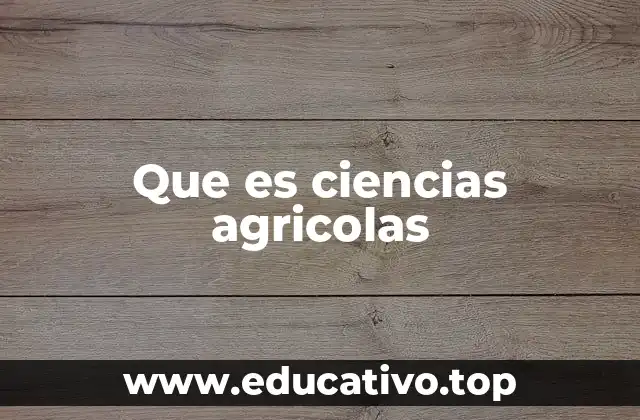 Que es ciencias agricolas