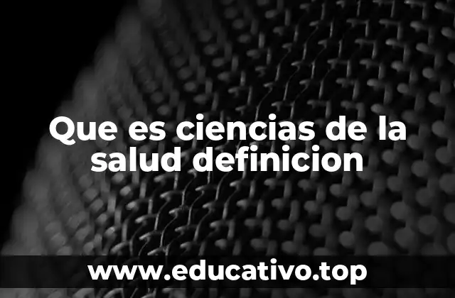 Que es ciencias de la salud definicion