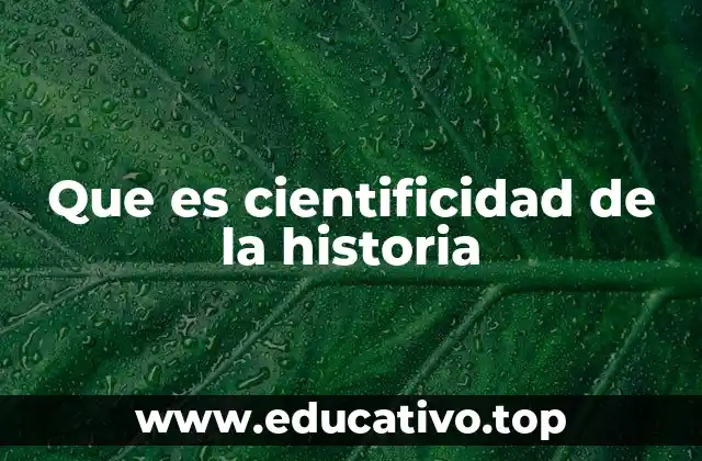 Que es cientificidad de la historia