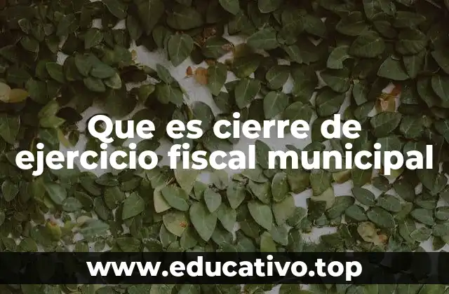 Que es cierre de ejercicio fiscal municipal