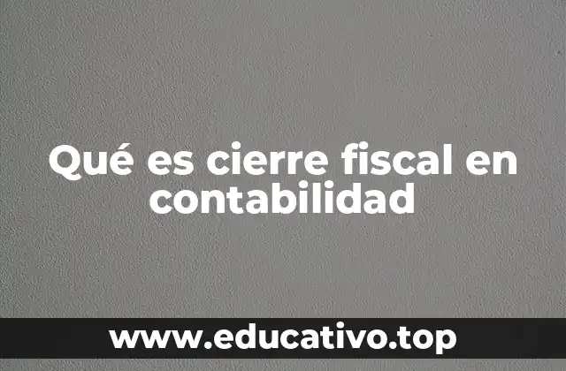 Qué es cierre fiscal en contabilidad