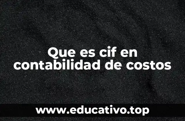 Que es cif en contabilidad de costos
