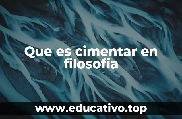 Que es cimentar en filosofia
