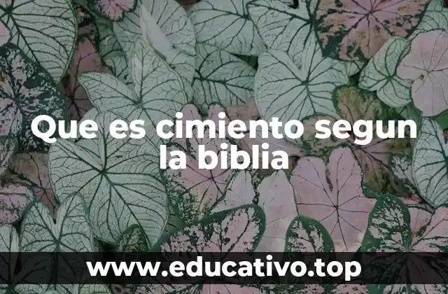 Que es cimiento segun la biblia