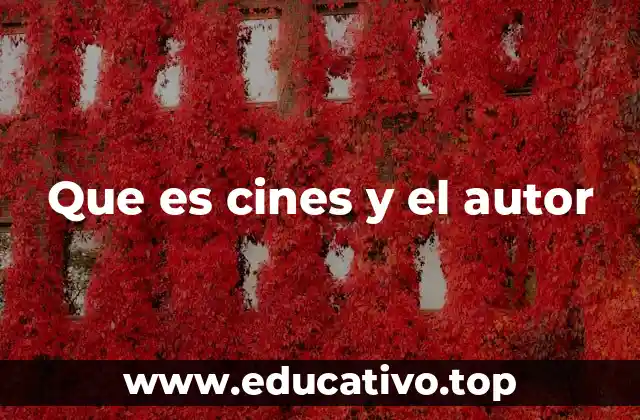 Que es cines y el autor