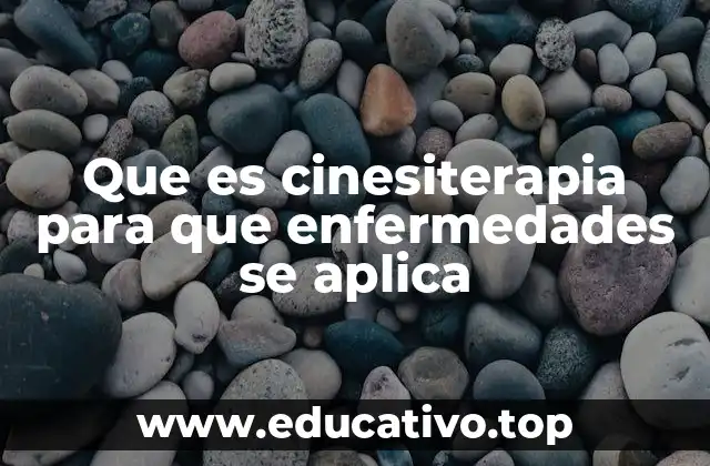 Que es cinesiterapia para que enfermedades se aplica
