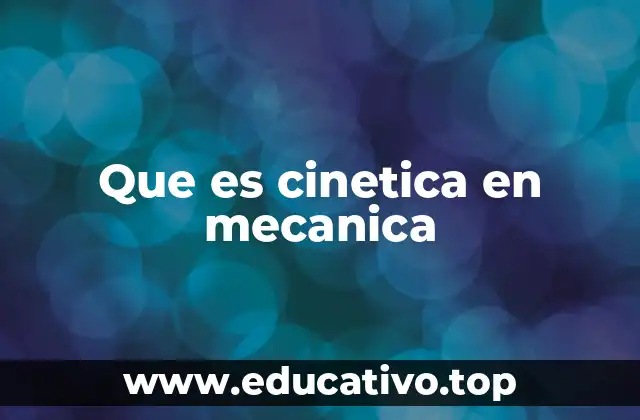 Que es cinetica en mecanica
