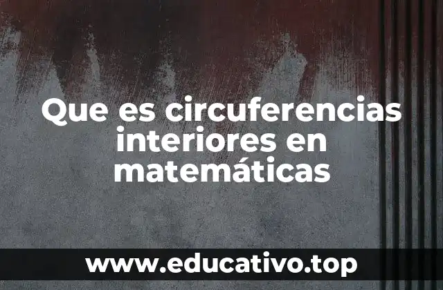 Que es circuferencias interiores en matemáticas