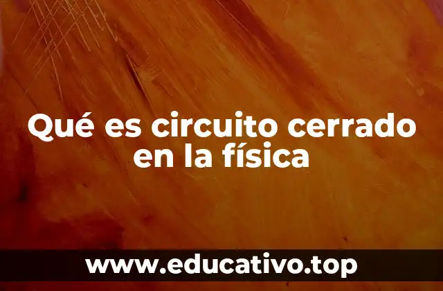 Qué es circuito cerrado en la física