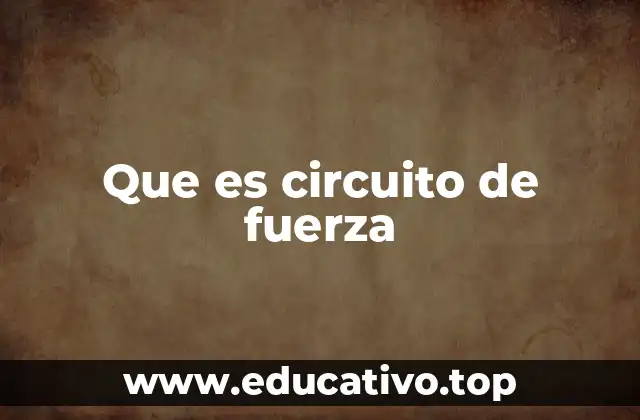 Que es circuito de fuerza