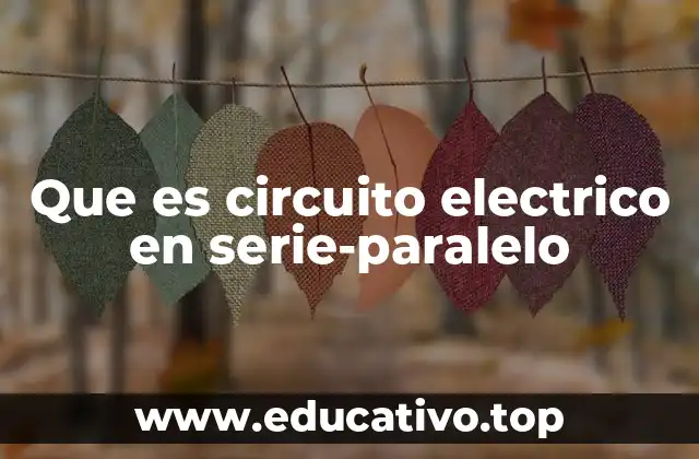 Que es circuito electrico en serie-paralelo