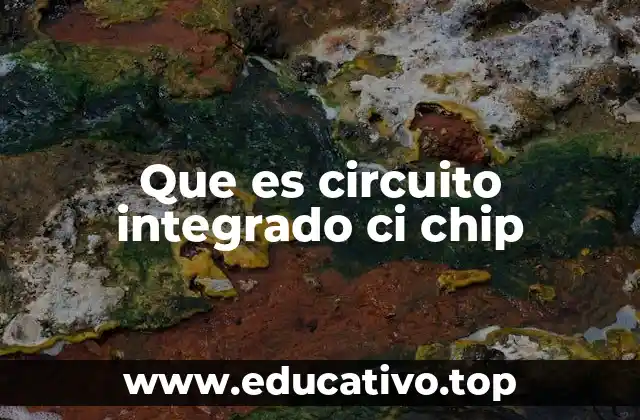 Que es circuito integrado ci chip