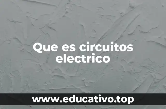 Que es circuitos electrico