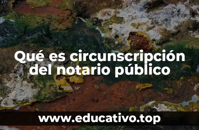 Qué es circunscripción del notario público