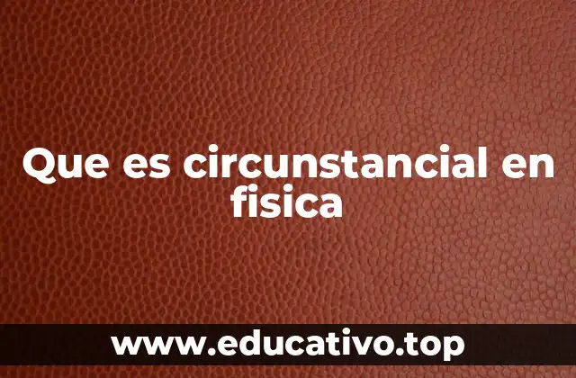 Que es circunstancial en fisica