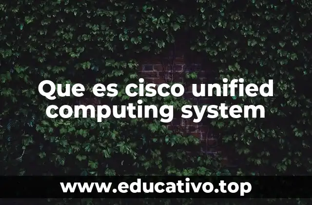Que es cisco unified computing system