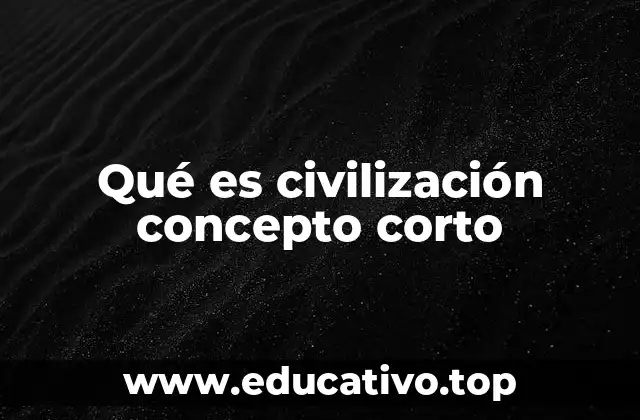 Qué es civilización concepto corto