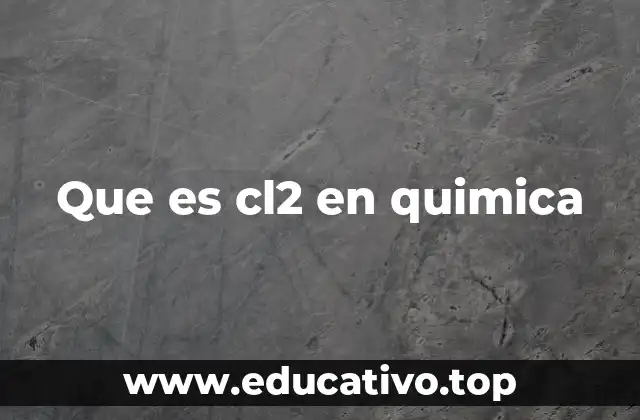 Que es cl2 en quimica