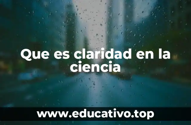 Que es claridad en la ciencia