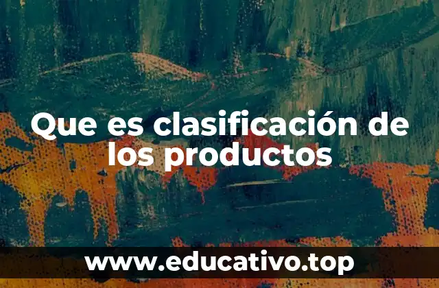 Que es clasificación de los productos
