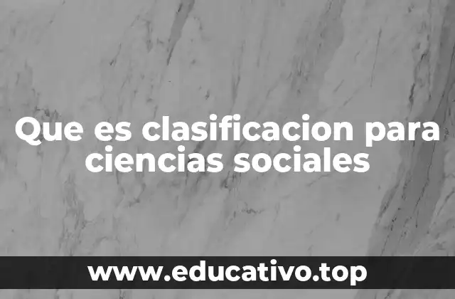 Que es clasificacion para ciencias sociales