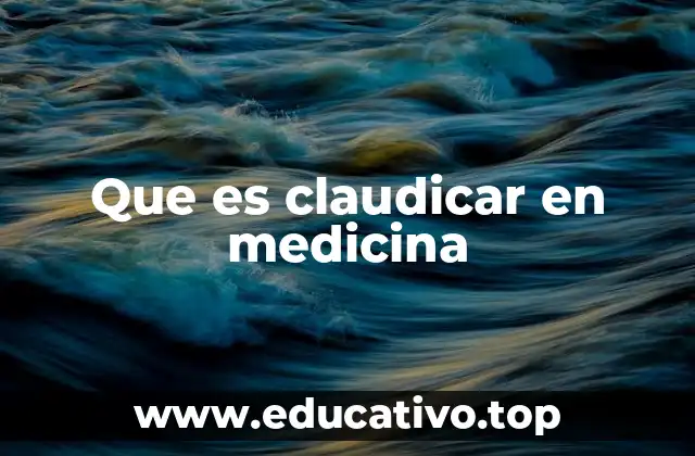 Que es claudicar en medicina